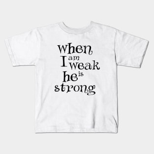 When i am weak he is strong Kids T-Shirt